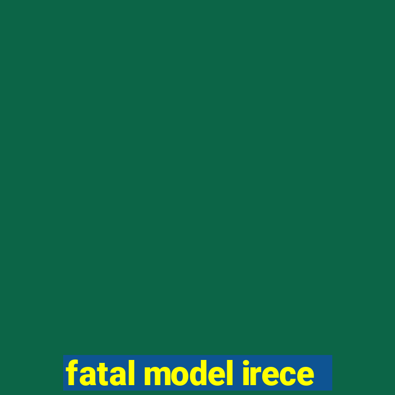 fatal model irece